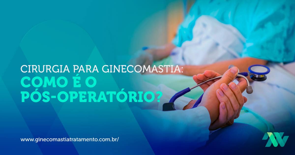 Cirurgia para ginecomastia: Como é o pós-operatório?