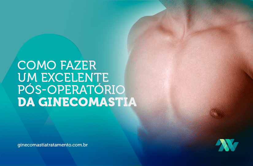 Como fazer um excelente pós-operatório da Ginecomastia