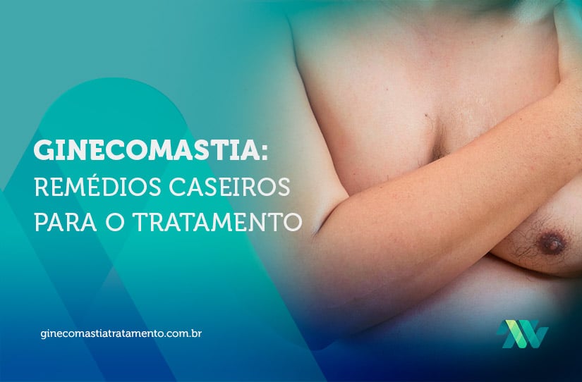 Ginecomastia: Remédios caseiros para o tratamento