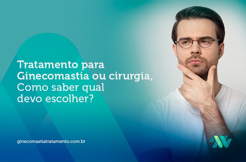 Tratamento para ginecomastia ou cirurgia, como saber qual devo escolher?