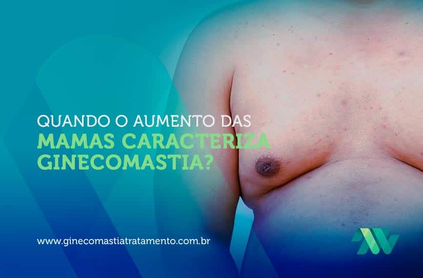 Quando o aumento das mamas caracteriza ginecomastia?