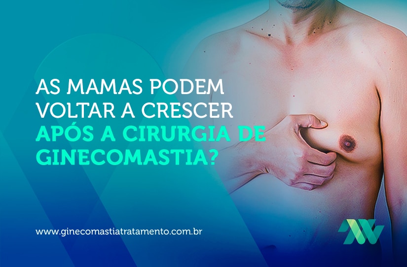 As mamas podem voltar a crescer após a cirurgia de ginecomastia?